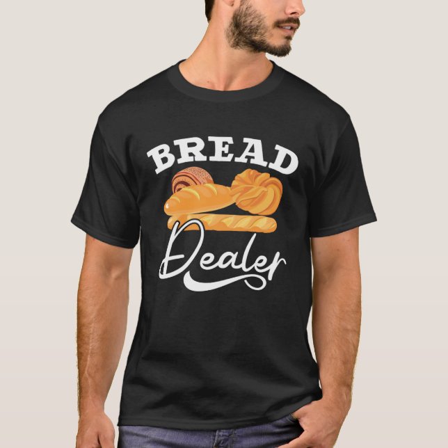 Camiseta Bread Dealer Baking  Pastries Confectionery Baker  (Anverso)