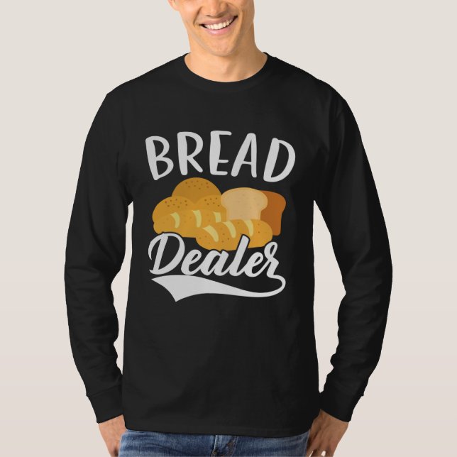 Camiseta Bread Dealer Baking  Pastries Confectionery Baker  (Anverso)
