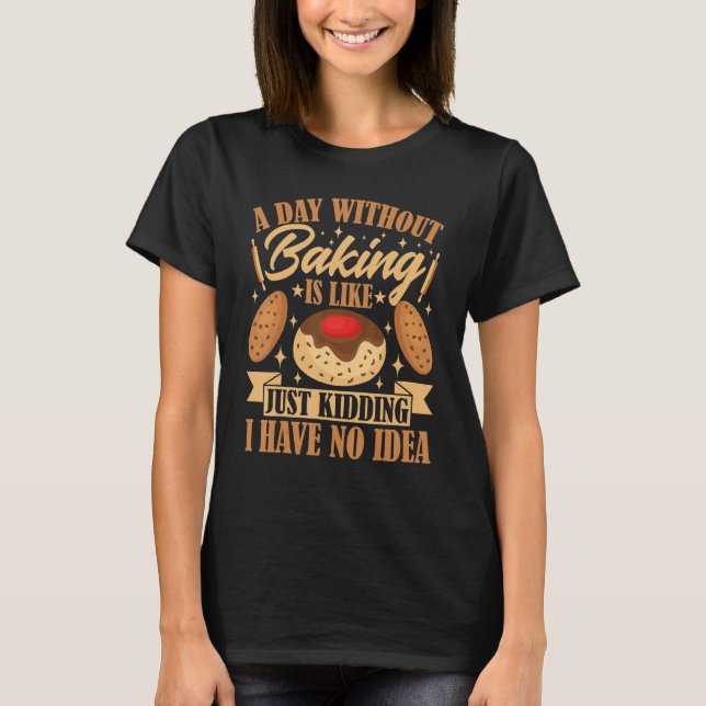 Camiseta Bread Maker a Day Without Baking Is Like Just Kidd (Anverso)