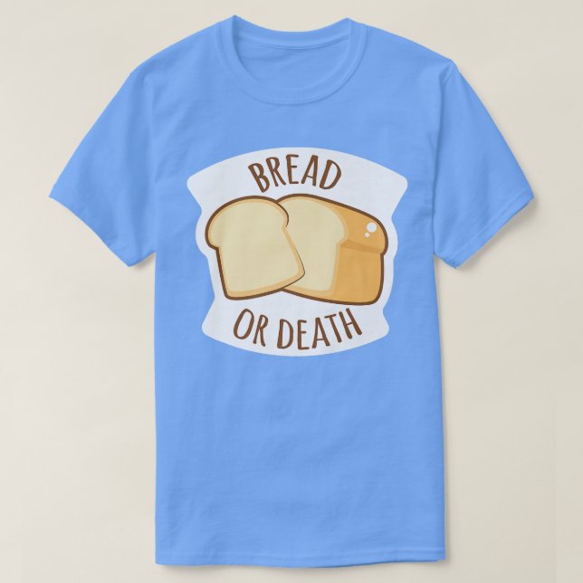 Camiseta Bread Or Death Baking Wheat Bread  (Diseño del anverso)