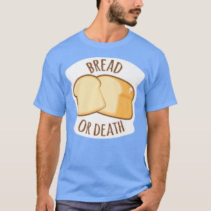Camiseta Bread Or Death Baking Wheat Bread 