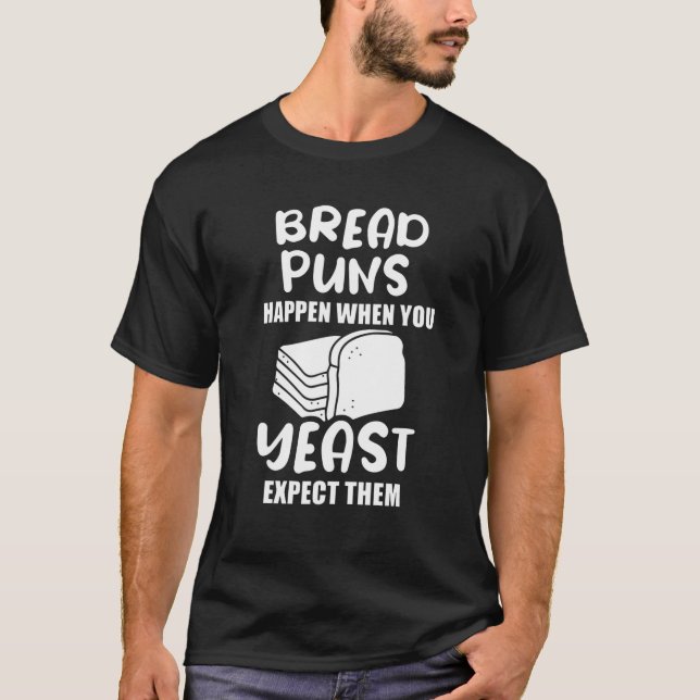 Camiseta Bread Puns Happen When You Yeast Expect Them (Anverso)