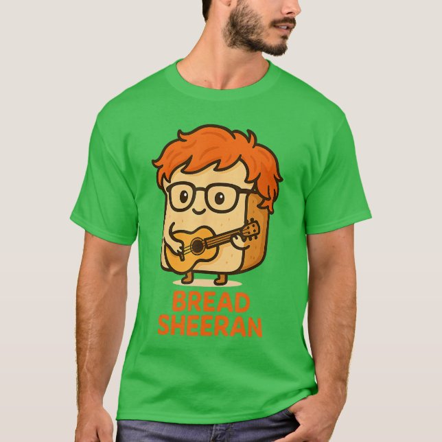 Camiseta Bread Sheeran Funny Pun Music Meme Pop Star Musici (Anverso)