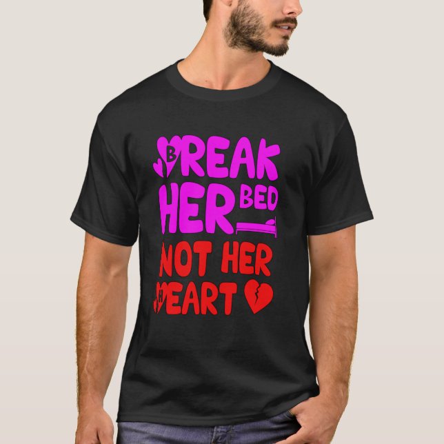 Camiseta Break her bed not her heart Love Matter 2418png2 (Anverso)