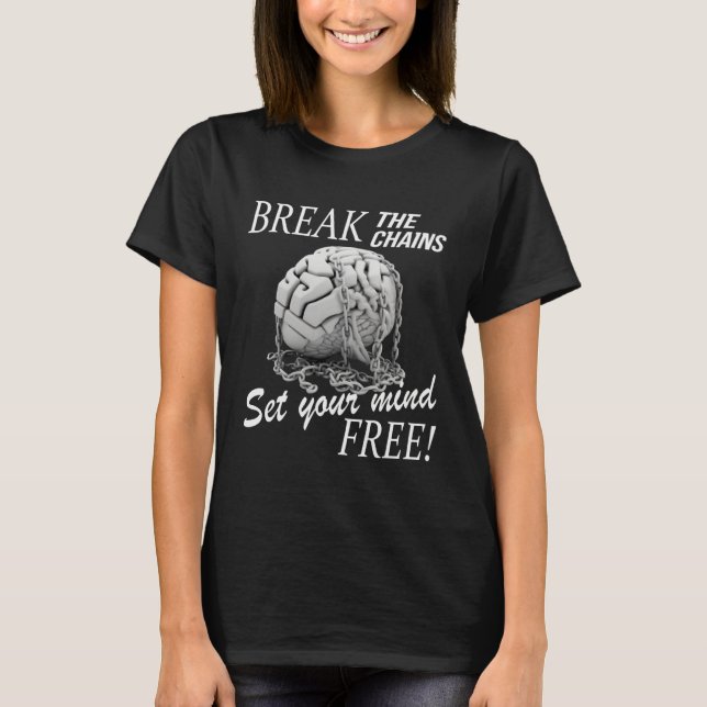 Camiseta Break The Chains Set Your Mind Free Mental Health  (Anverso)