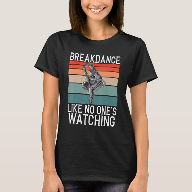 Camiseta Breakdance Like No Ones Watching Gifts Hip Hop Dan (Anverso)