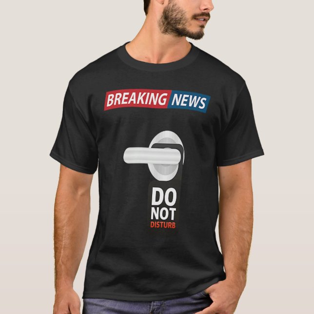 Camiseta Breaking News Do Not Disturb  Sarcastic Humor (Anverso)