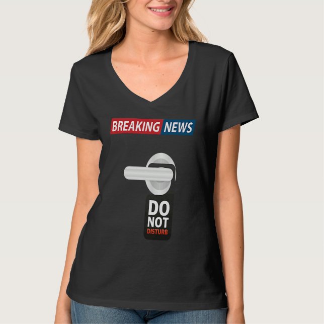 Camiseta Breaking News Do Not Disturb  Sarcastic Humor (Anverso)