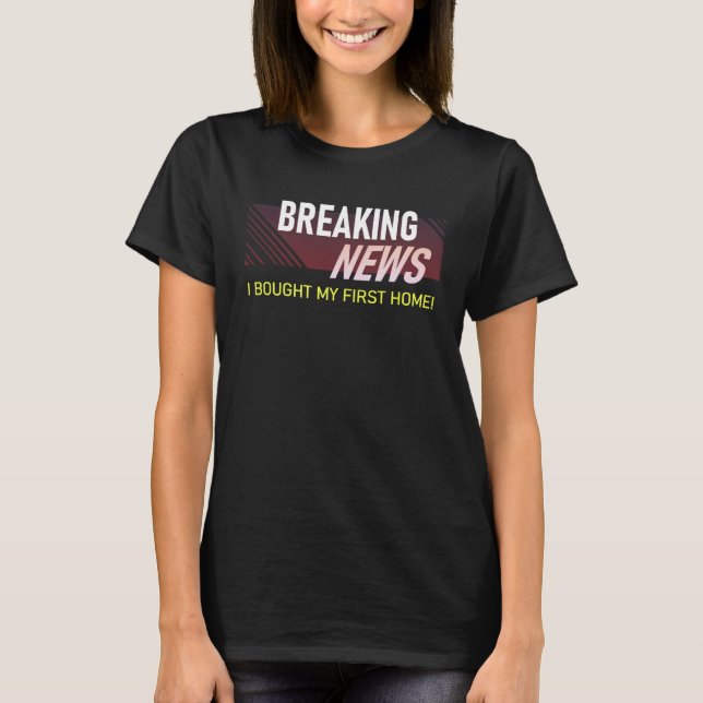 Camiseta Breaking News I Bought My First Home Housewarming (Anverso)