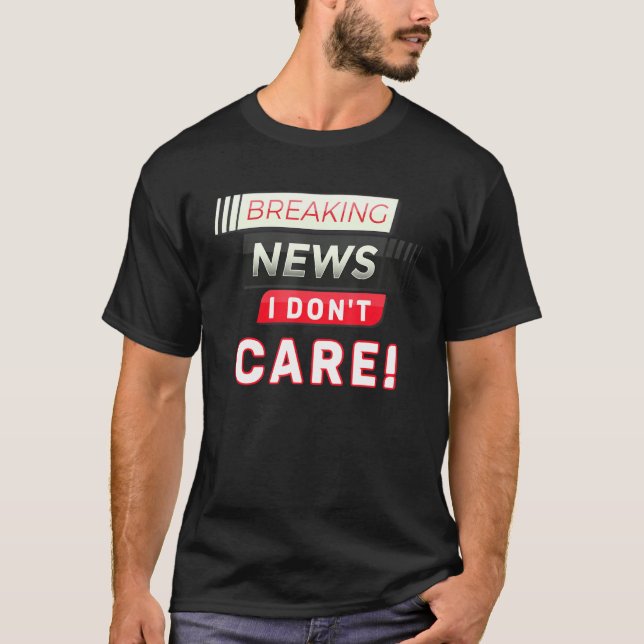Camiseta Breaking News I Don T Care Funny Cool Humorous New (Anverso)