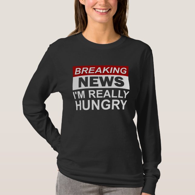 Camiseta Breaking News I m Really Hungry  Foodie Food (Anverso)
