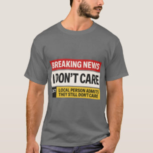 Camiseta Breaking News No Me Importa Divertido Sarcasmo vin