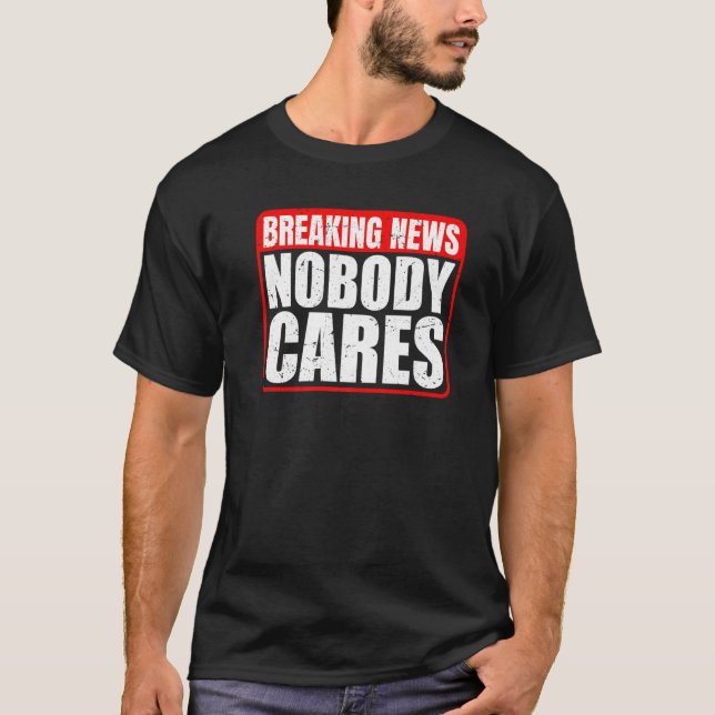 Camiseta Breaking News  Nobody Cares        (Anverso)