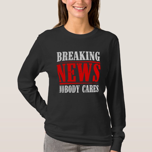 Camiseta Breaking News Nobody Cares (Anverso)