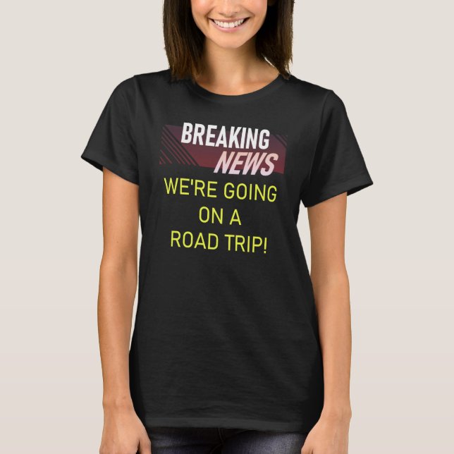 Camiseta Breaking News We're Going on a Road Trip Announcem (Anverso)