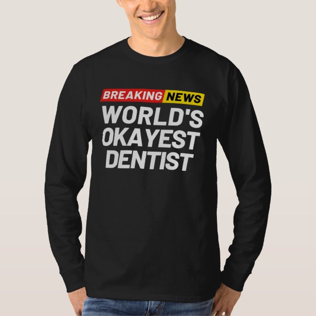 Camiseta Breaking News World s Okayest Dentist Meaning Dent (Anverso)