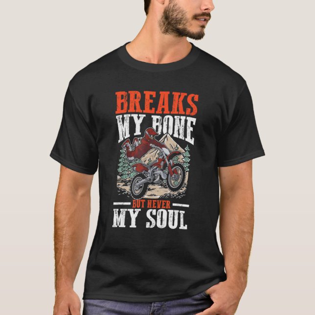 Camiseta Breaks My Bone But Never My Soul for Dirt Biker Mo (Anverso)