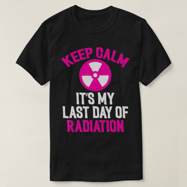 Camiseta Breast Cancer Tee Keep Calm It's My Last Day Of Ra (Diseño del anverso)