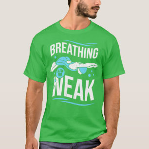 Camiseta Breathing Is For The Weak Funny Swimming Gift