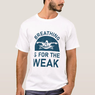 Camiseta Breathing is for the weak - swimmer - swimming