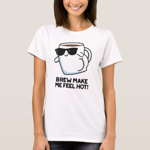 Camiseta Brew Hazme Sentir Hot Funny Coffee Pun