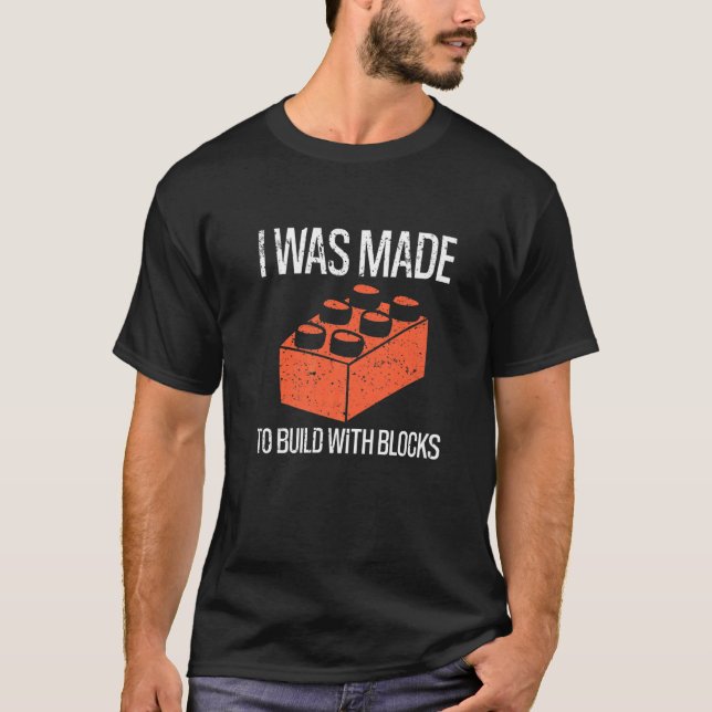 Camiseta Bricks I Was Made To Build With Blocks Builder   (Anverso)