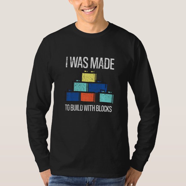Camiseta Bricks I Was Made To Build With Blocks Builder  1 (Anverso)