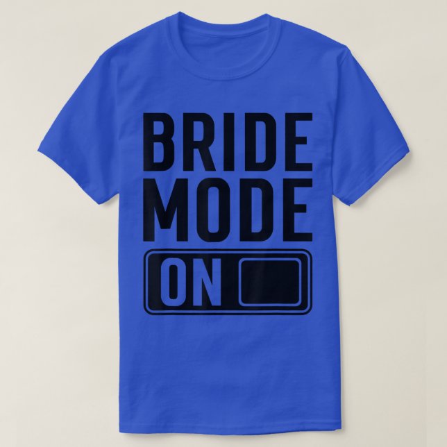 Camiseta Bride Mode on funny Bride  (Diseño del anverso)