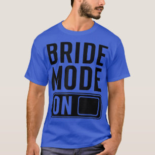 Camiseta Bride Mode on funny Bride 