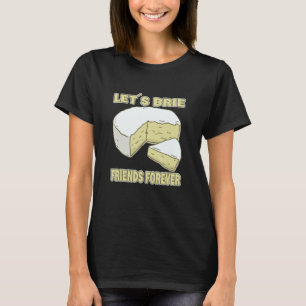 Camiseta Brie Friends por siempre queso fresco