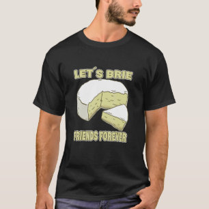 Camiseta Brie Friends por siempre queso fresco