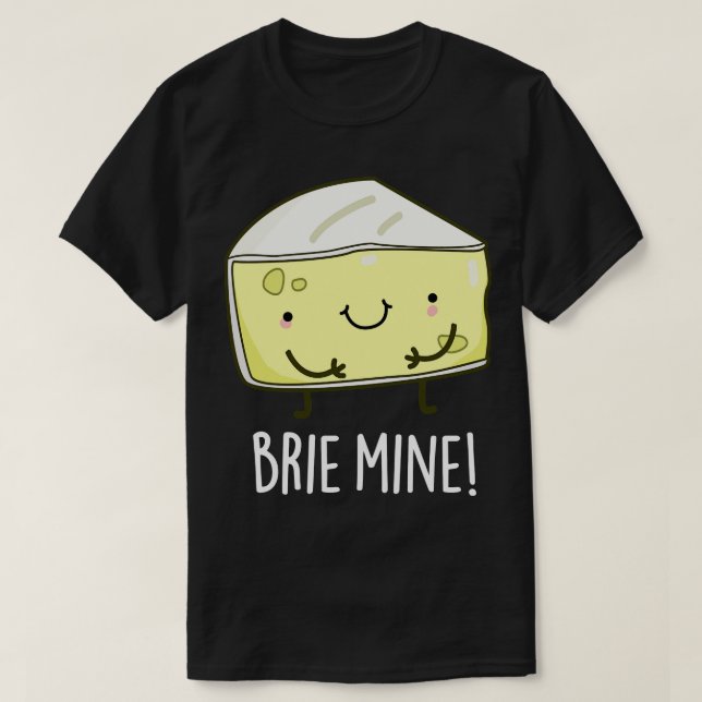 Camiseta Brie Mine Cute Cheese Pun (Diseño del anverso)