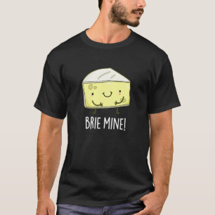 Camiseta Brie Mine Funny Cheese Pun Dark BG