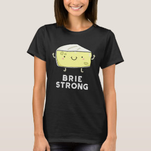 Camiseta Brie Strong Funny Positive Cheese Pun Dark BG