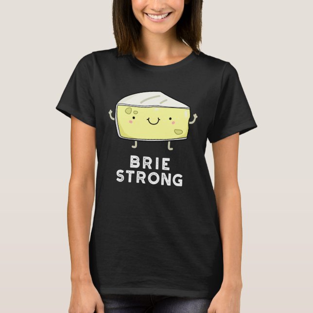 Camiseta Brie Strong Funny Positive Cheese Pun Dark BG (Anverso)