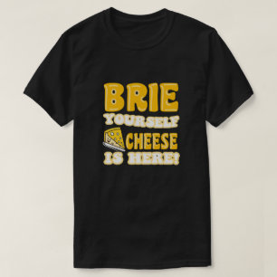 Camiseta ¡Brie usted mismo, el queso está aquí! Cita divert