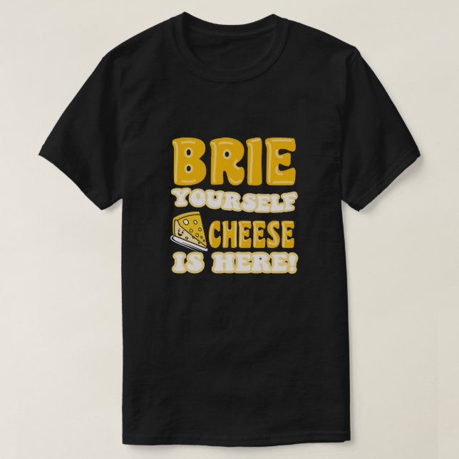 Camiseta ¡Brie usted mismo, el queso está aquí! Cita divert (Diseño del anverso)