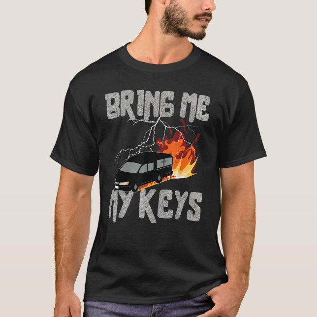 Camiseta Bring Me My Keys Funeral Car Drifting Sarcastic (Anverso)
