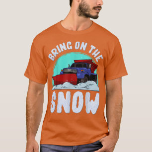 Camiseta Bring On The Snow Removal Snowplow Driver Snow Plo