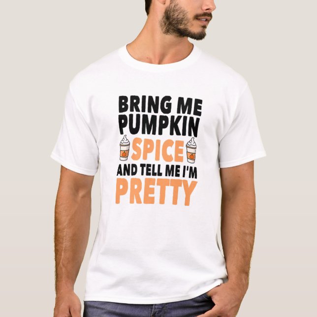 Camiseta Bring Pumpkin Spice And Tell Me I'm Pretty Pumpkin (Anverso)