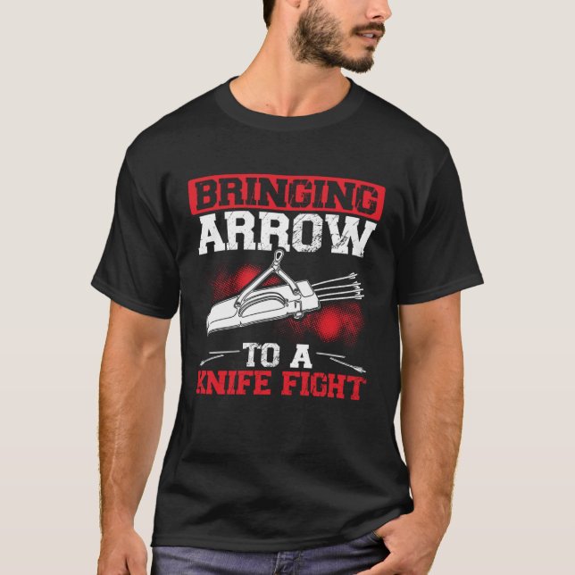 Camiseta Bringing Arrows To A Knife Fight Bow and Arrow Arc (Anverso)