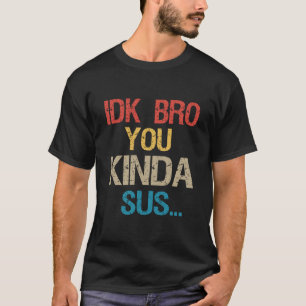 Camiseta Bro De Idk, Mira Su Gracioso Regalo De Amante De L