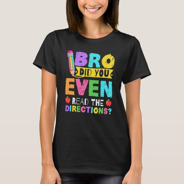 Camiseta Bro Did You Even Read The Directions  Teacher (Anverso)
