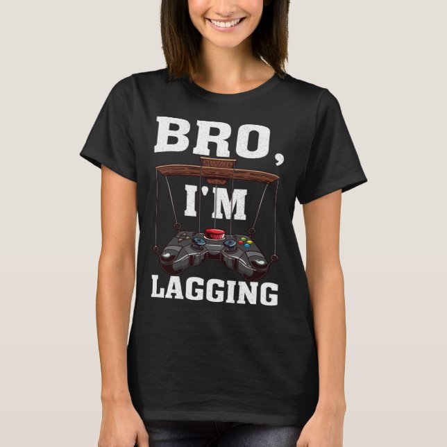 Camiseta Bro I m Lagging Gaming Nerd Video Gamer  1 (Anverso)