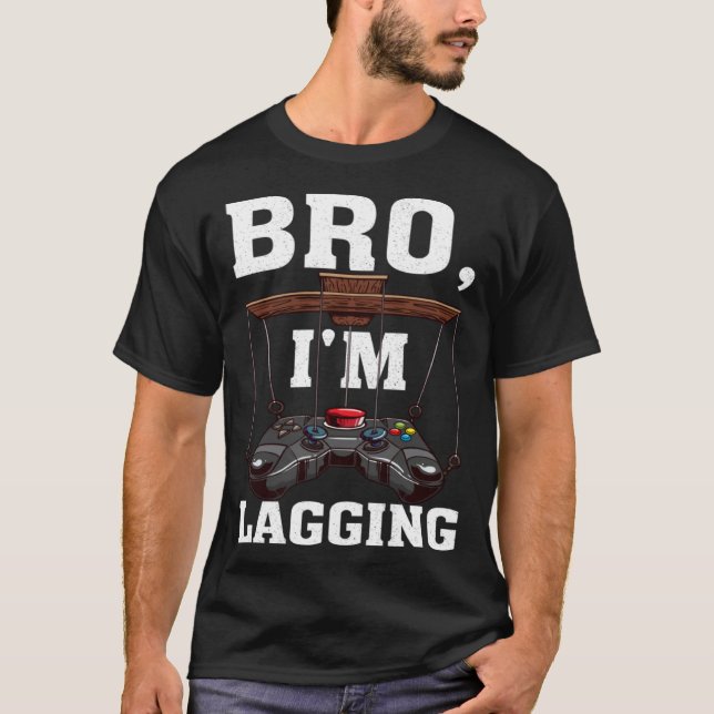 Camiseta Bro I m Lagging Gaming Nerd Video Gamer  1 (Anverso)
