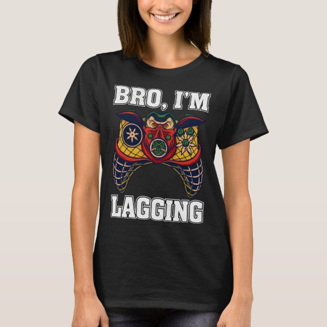 Camiseta Bro I m Lagging Gaming Nerd Video Gamer  2 (Anverso)