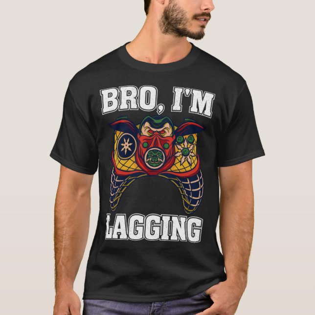 Camiseta Bro I m Lagging Gaming Nerd Video Gamer  2 (Anverso)