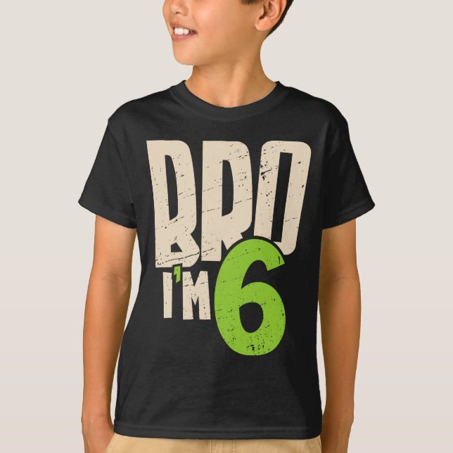 Camiseta Bro I'm 6 – Cool 6th Birthday For Boys (Anverso)