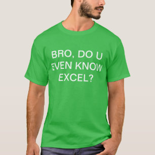 Camiseta ¿Bro, U incluso conoce Excel?