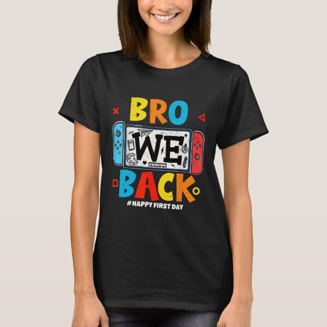 Camiseta Bro We Ck Gamer First Day Ck To School  (Anverso)